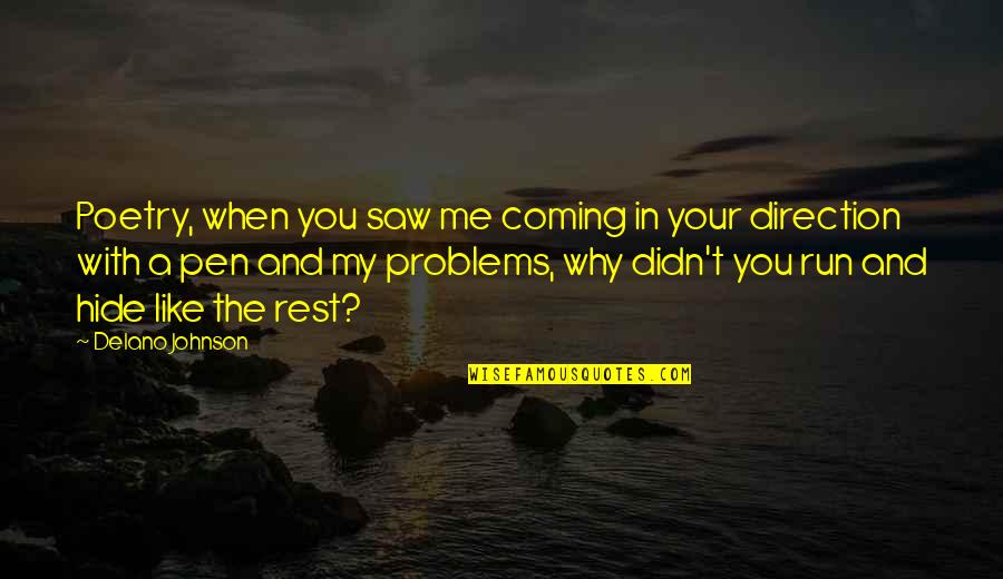 Delano Johnson Quotes By Delano Johnson: Poetry, when you saw me coming in your