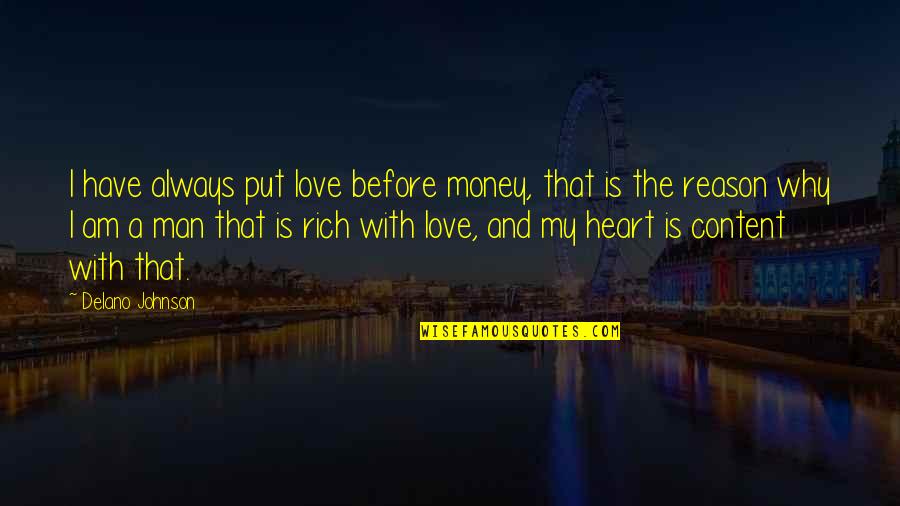 Delano Johnson Quotes By Delano Johnson: I have always put love before money, that