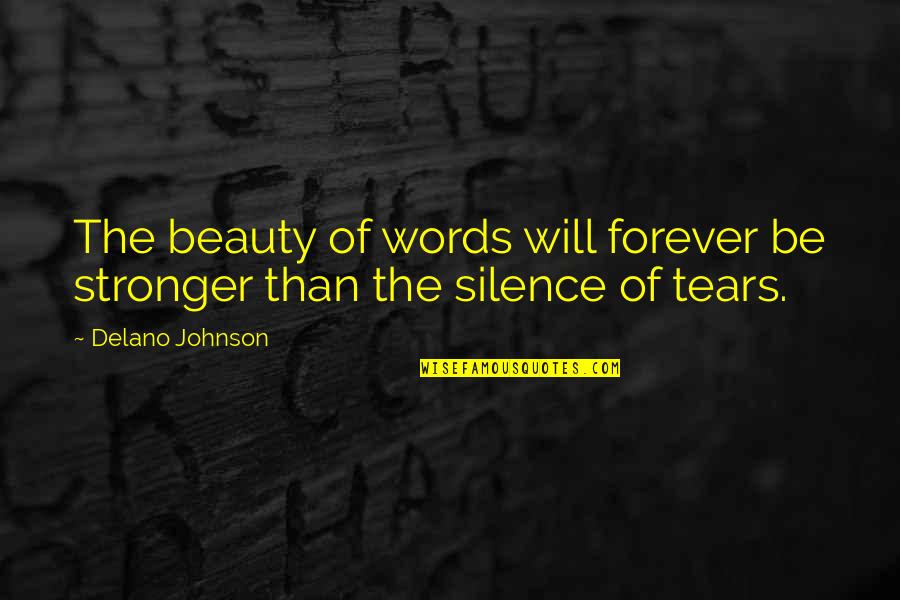 Delano Johnson Quotes By Delano Johnson: The beauty of words will forever be stronger