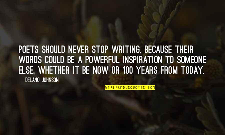 Delano Johnson Quotes By Delano Johnson: Poets should never stop writing, because their words