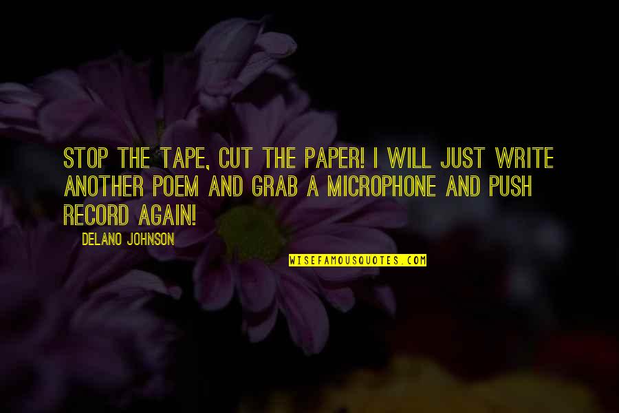 Delano Johnson Quotes By Delano Johnson: Stop the tape, cut the paper! I will