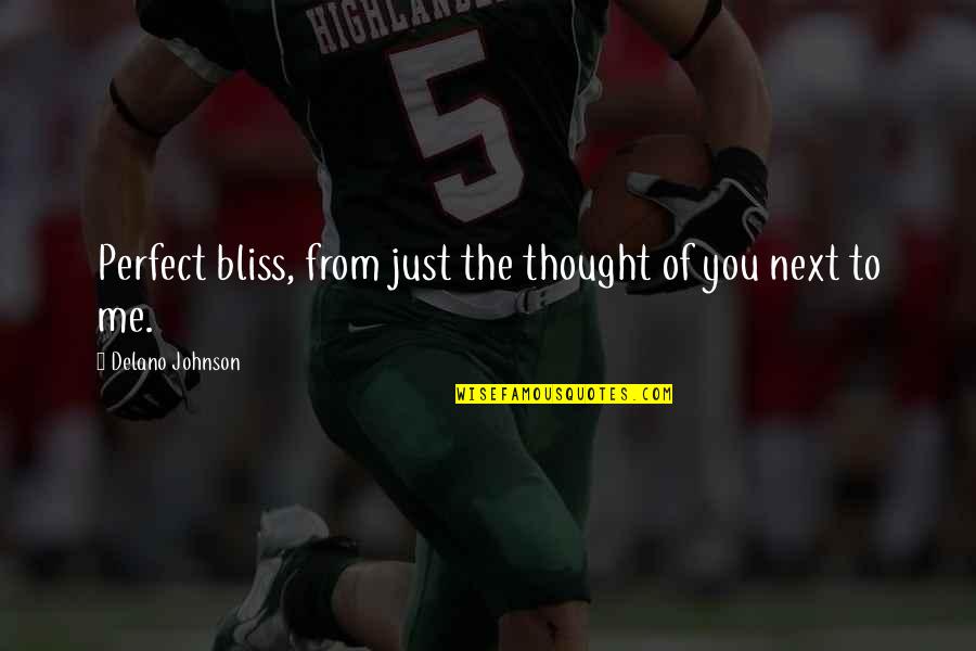 Delano Johnson Quotes By Delano Johnson: Perfect bliss, from just the thought of you