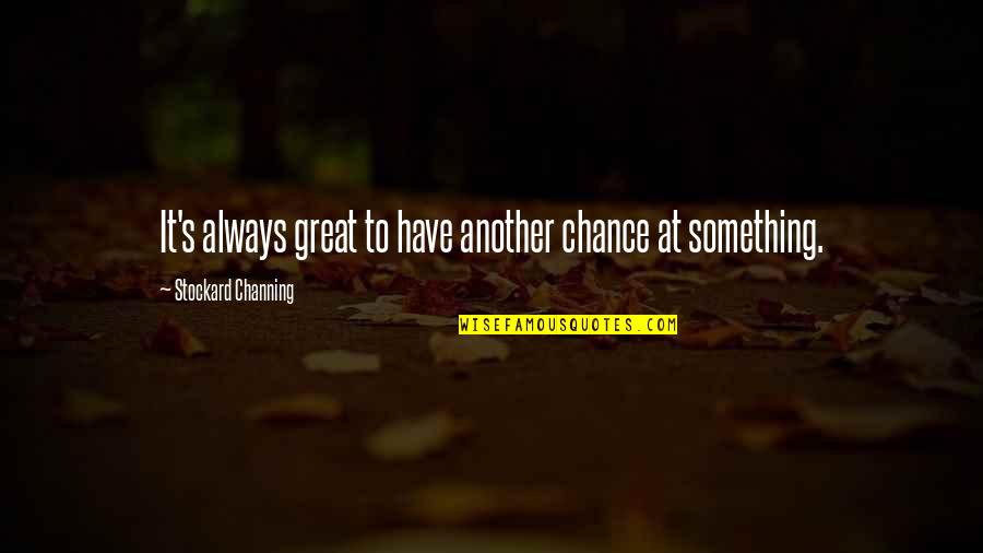 Delano Roosevelt Quotes By Stockard Channing: It's always great to have another chance at