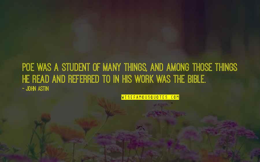 Delanoy Into The World Quotes By John Astin: Poe was a student of many things, and Delanoy Into The World Quotes By John Astin: Poe was a student of many things, and