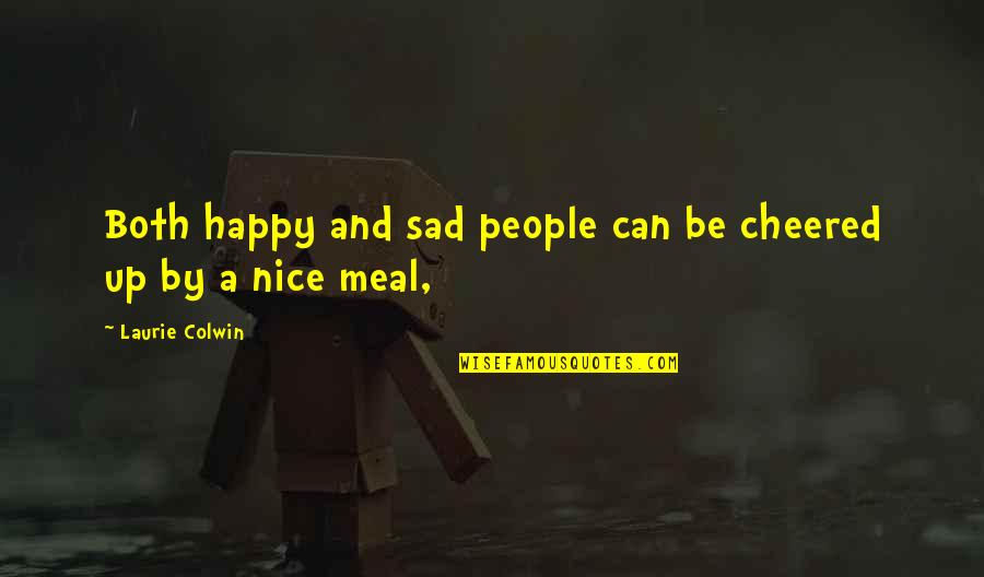 Delanoy Into The World Quotes By Laurie Colwin: Both happy and sad people can be cheered Delanoy Into The World Quotes By Laurie Colwin: Both happy and sad people can be cheered