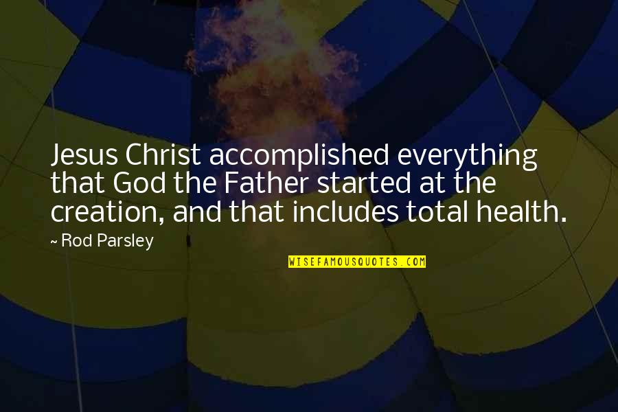 Delantales Blancos Quotes By Rod Parsley: Jesus Christ accomplished everything that God the Father