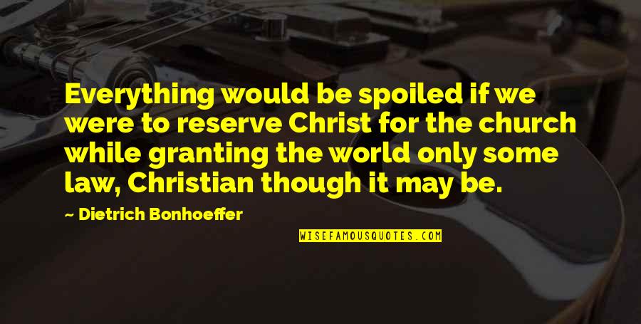 Delantera Decisiva Quotes By Dietrich Bonhoeffer: Everything would be spoiled if we were to