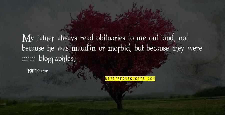 Delantera Del Quotes By Bill Paxton: My father always read obituaries to me out