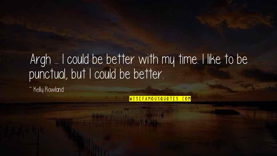 Delantera In English Quotes By Kelly Rowland: Argh ... I could be better with my Delantera In English Quotes By Kelly Rowland: Argh ... I could be better with my