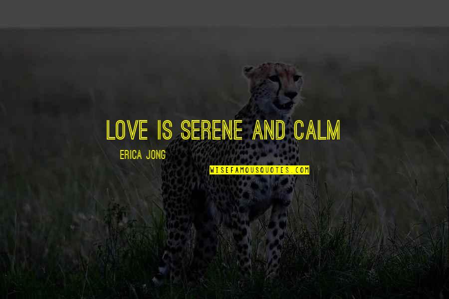 Delantero09 Quotes By Erica Jong: Love is serene and calm Delantero09 Quotes By Erica Jong: Love is serene and calm