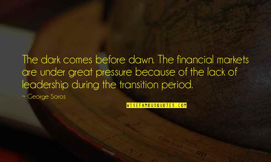 Delantero09 Quotes By George Soros: The dark comes before dawn. The financial markets Delantero09 Quotes By George Soros: The dark comes before dawn. The financial markets