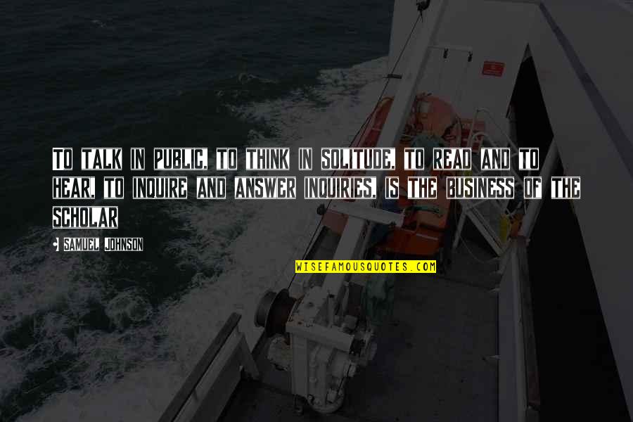 Delantero09 Quotes By Samuel Johnson: To talk in public, to think in solitude, Delantero09 Quotes By Samuel Johnson: To talk in public, to think in solitude,