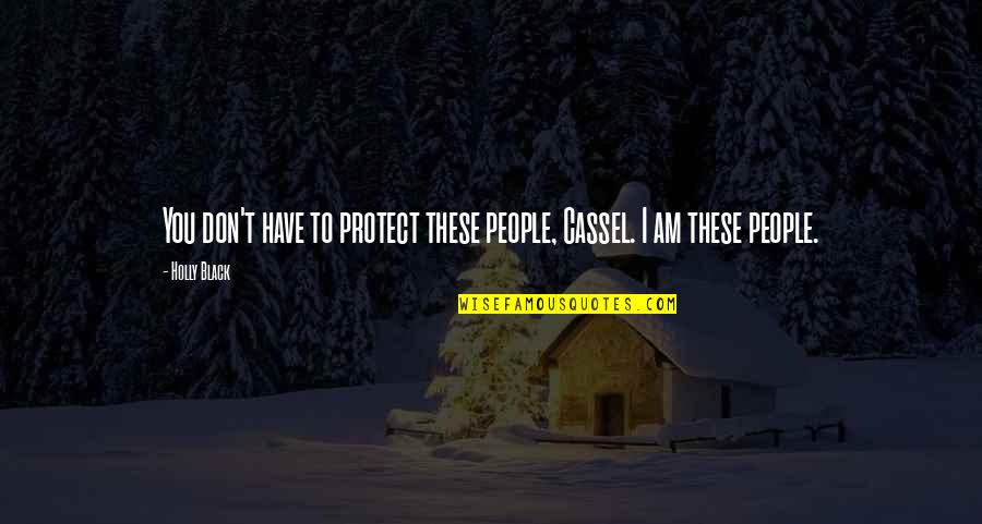 Delany Actress Quotes By Holly Black: You don't have to protect these people, Cassel.