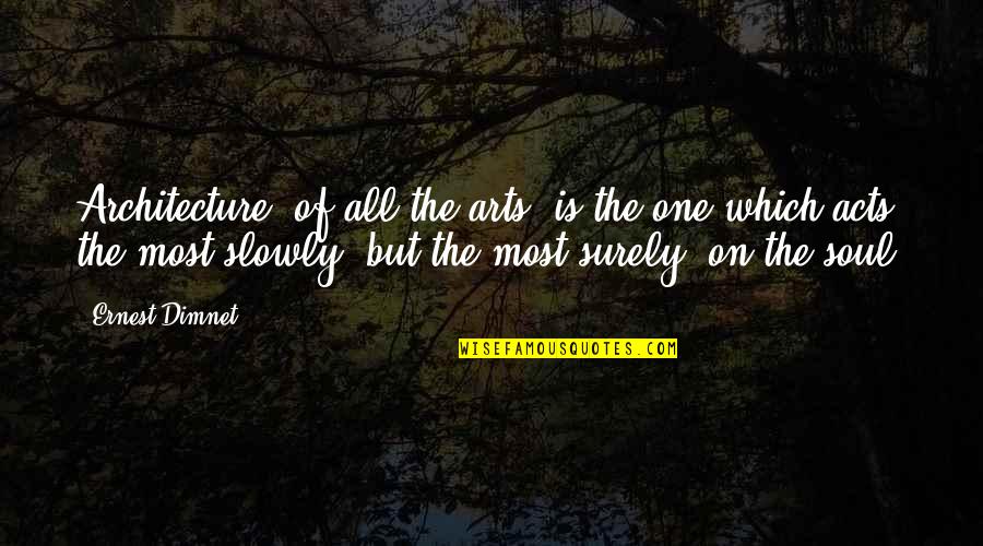Delapena Origin Quotes By Ernest Dimnet: Architecture, of all the arts, is the one