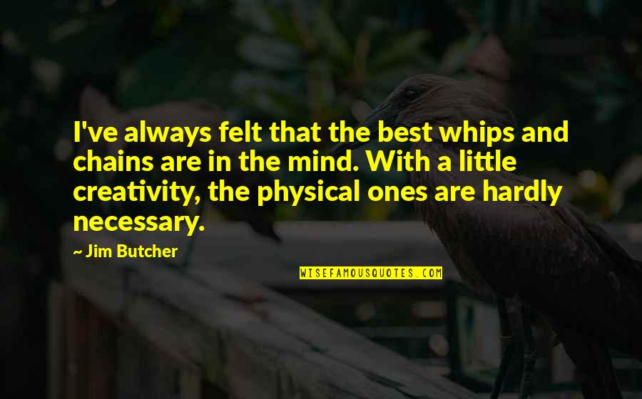 Delapena Speedhone Quotes By Jim Butcher: I've always felt that the best whips and Delapena Speedhone Quotes By Jim Butcher: I've always felt that the best whips and