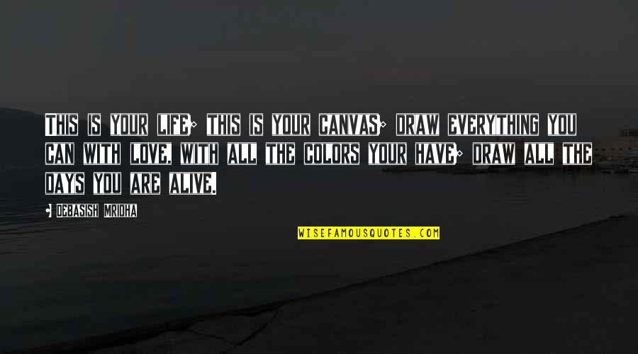 Delaporte Bs Quotes By Debasish Mridha: This is your life; this is your canvas;