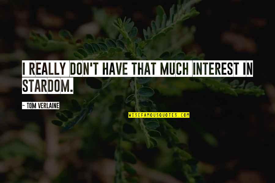 Delaporte Veterinary Quotes By Tom Verlaine: I really don't have that much interest in