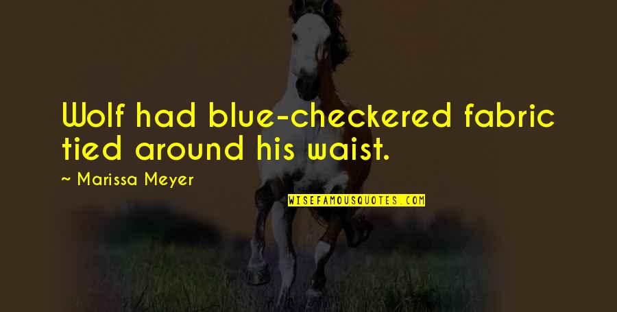 Delara Medication Quotes By Marissa Meyer: Wolf had blue-checkered fabric tied around his waist. Delara Medication Quotes By Marissa Meyer: Wolf had blue-checkered fabric tied around his waist.