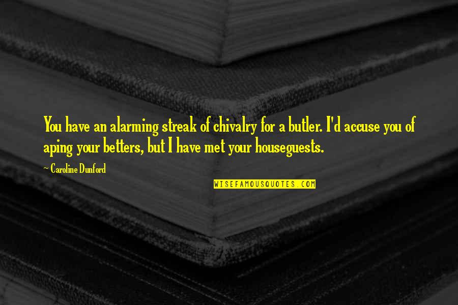 Delarentis Quotes By Caroline Dunford: You have an alarming streak of chivalry for Delarentis Quotes By Caroline Dunford: You have an alarming streak of chivalry for