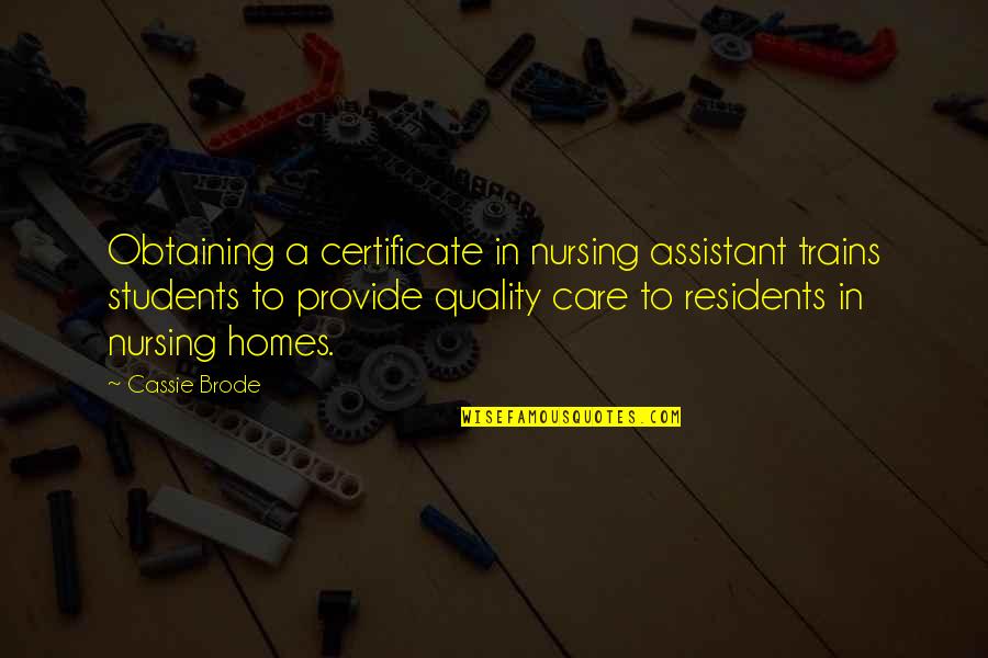 Delarey Quotes By Cassie Brode: Obtaining a certificate in nursing assistant trains students