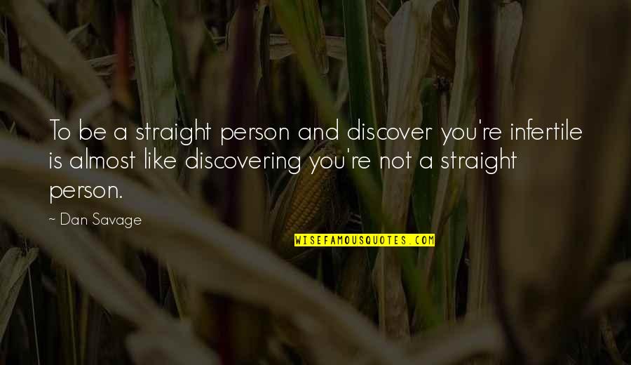 Delarey Quotes By Dan Savage: To be a straight person and discover you're