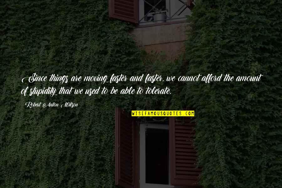 Delarge Rainmeter Quotes By Robert Anton Wilson: Since things are moving faster and faster, we Delarge Rainmeter Quotes By Robert Anton Wilson: Since things are moving faster and faster, we