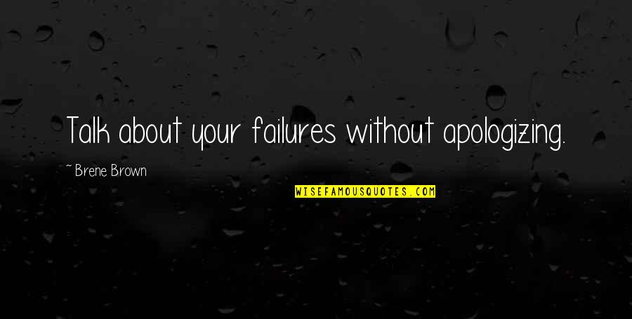 Delaria From Reprisal Quotes By Brene Brown: Talk about your failures without apologizing. Delaria From Reprisal Quotes By Brene Brown: Talk about your failures without apologizing.
