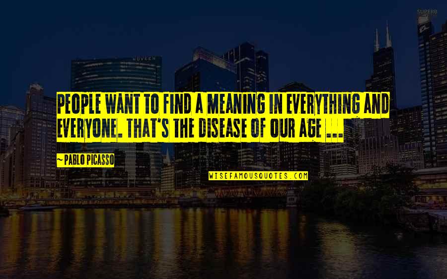 Delaria From Reprisal Quotes By Pablo Picasso: People want to find a meaning in everything Delaria From Reprisal Quotes By Pablo Picasso: People want to find a meaning in everything