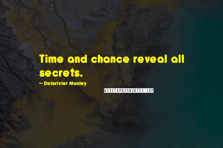 Delarivier Manley quotes: Time and chance reveal all secrets.