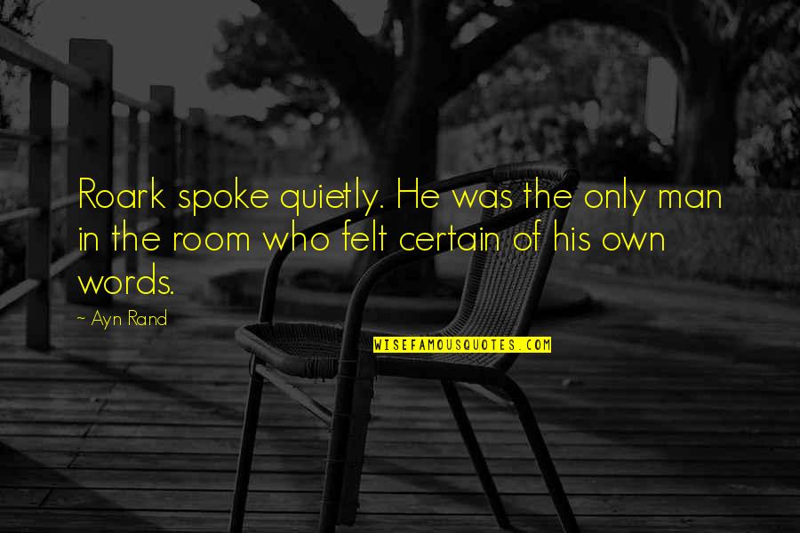 Delarosa Upholstery Quotes By Ayn Rand: Roark spoke quietly. He was the only man