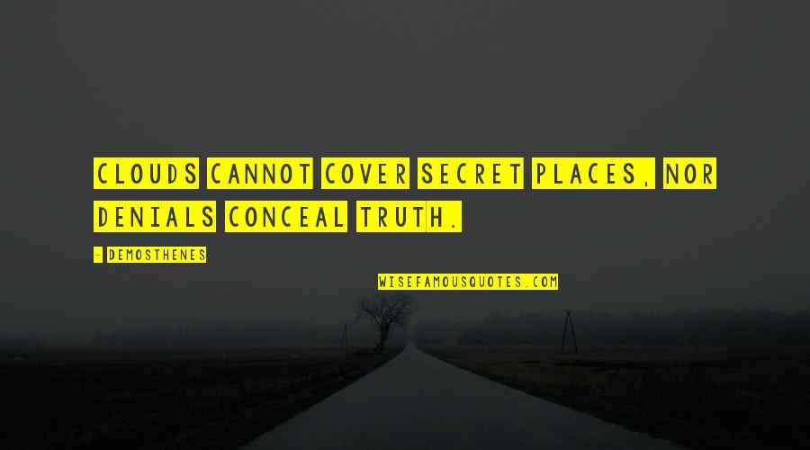 Delaruelle Twins Quotes By Demosthenes: Clouds cannot cover secret places, nor denials conceal