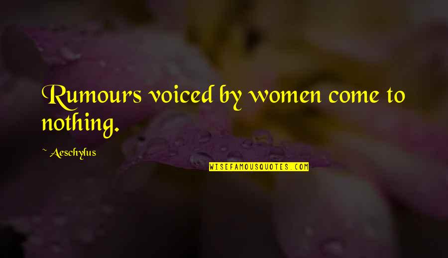 Delassus Baptist Quotes By Aeschylus: Rumours voiced by women come to nothing. Delassus Baptist Quotes By Aeschylus: Rumours voiced by women come to nothing.