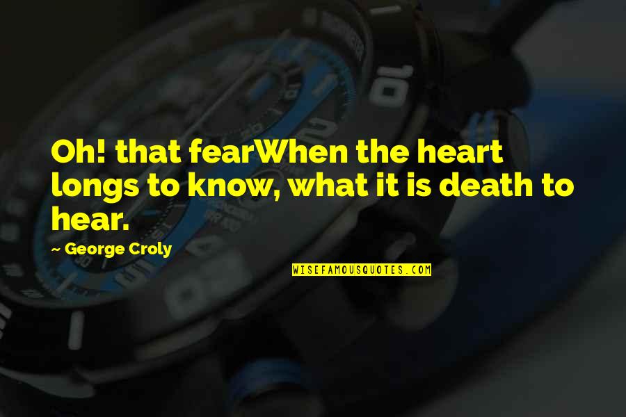 Delat Quotes By George Croly: Oh! that fearWhen the heart longs to know,