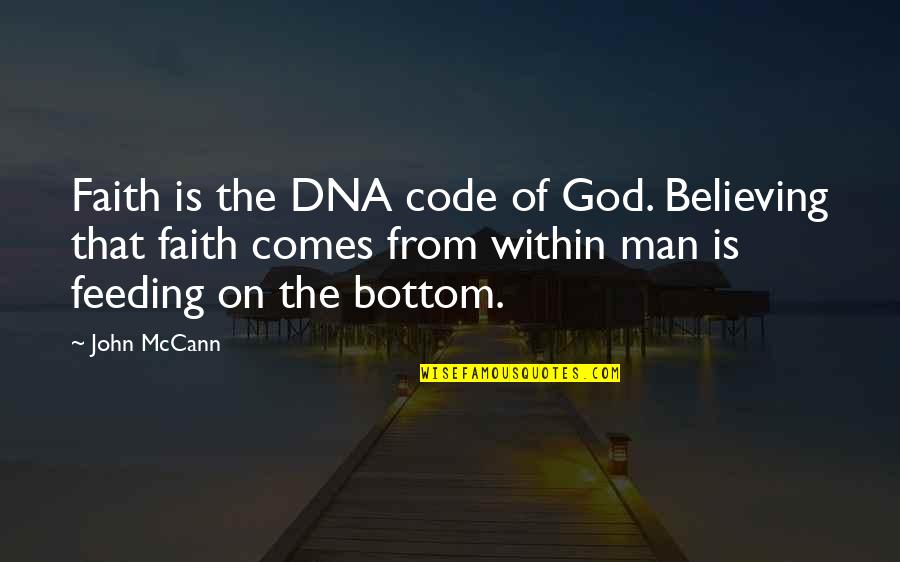 Delatite Quotes By John McCann: Faith is the DNA code of God. Believing Delatite Quotes By John McCann: Faith is the DNA code of God. Believing