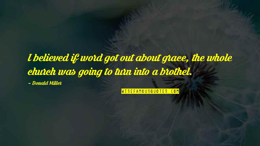 Delatolas Etaf Quotes By Donald Miller: I believed if word got out about grace,