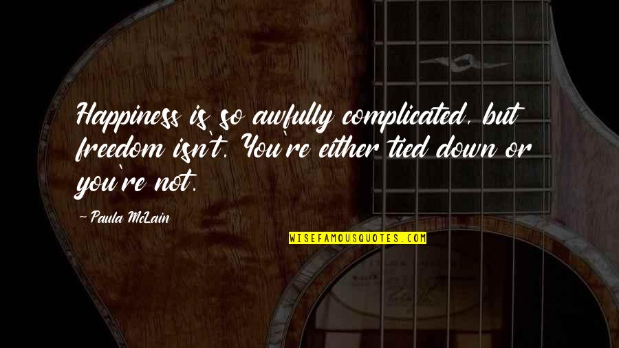 Delatorre Art Design Quotes By Paula McLain: Happiness is so awfully complicated, but freedom isn't. Delatorre Art Design Quotes By Paula McLain: Happiness is so awfully complicated, but freedom isn't.