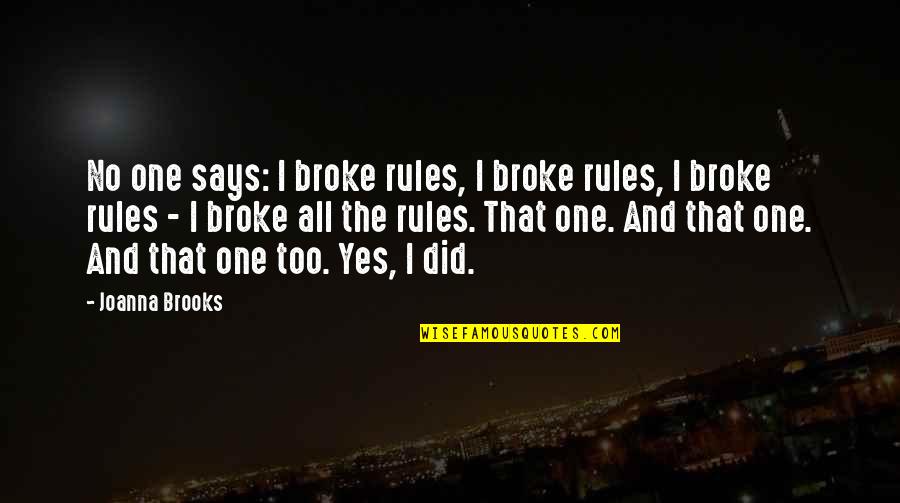 Delattre Corp Quotes By Joanna Brooks: No one says: I broke rules, I broke Delattre Corp Quotes By Joanna Brooks: No one says: I broke rules, I broke