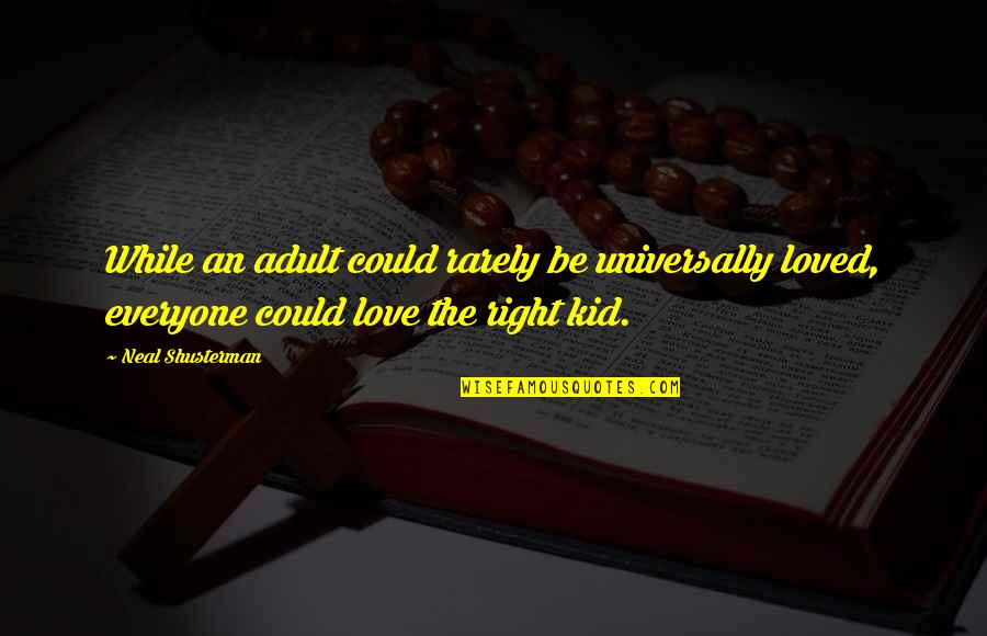 Delaunois Ghlin Quotes By Neal Shusterman: While an adult could rarely be universally loved,