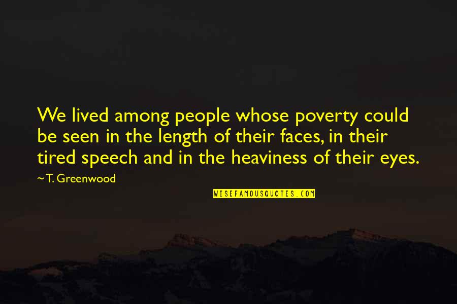 Delaura Wsu Quotes By T. Greenwood: We lived among people whose poverty could be