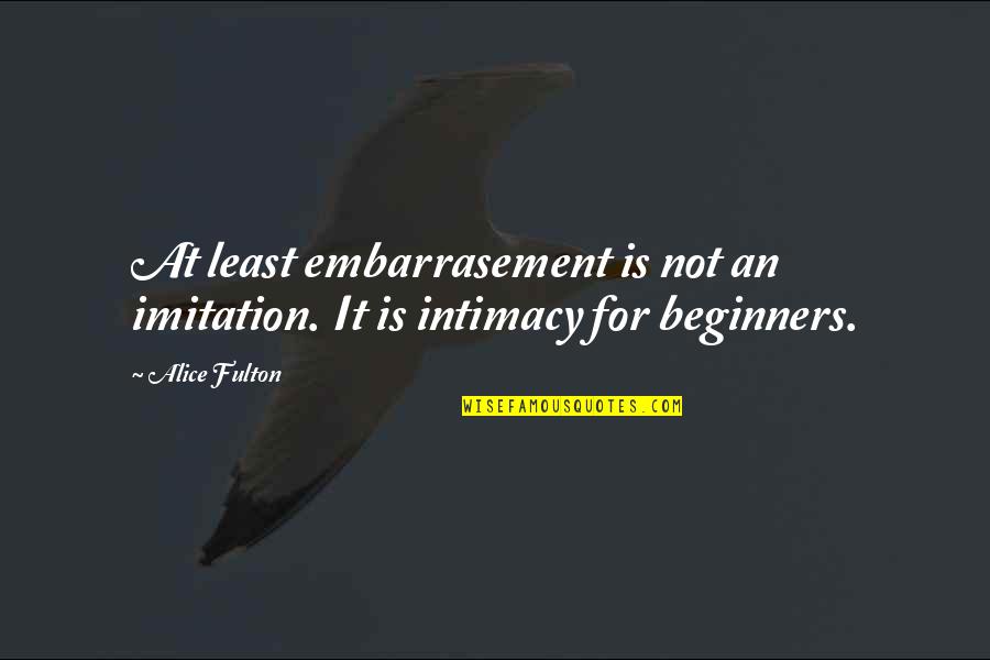 Delaurenti Seattle Quotes By Alice Fulton: At least embarrasement is not an imitation. It