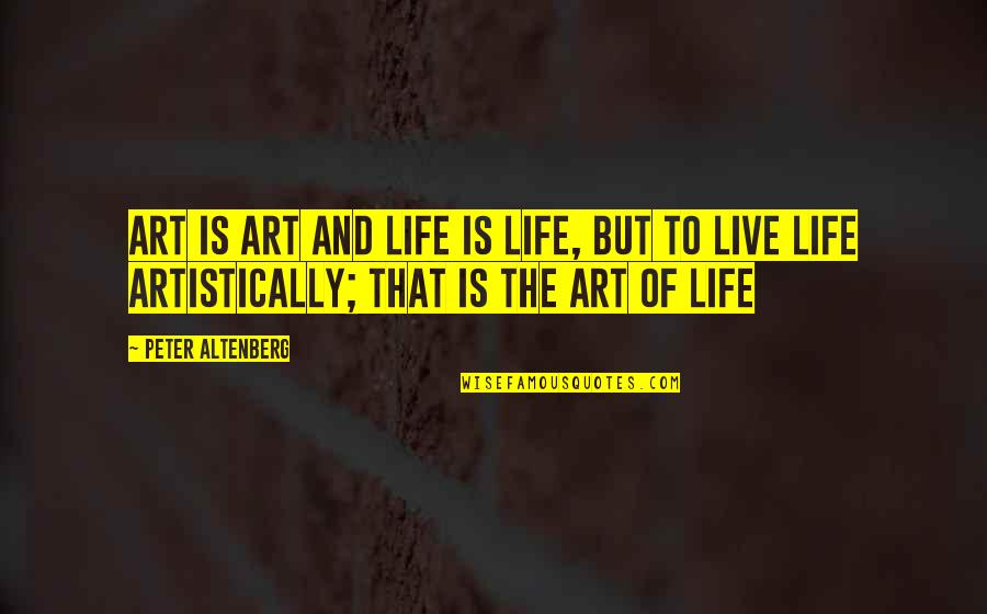 Delaval Bucket Quotes By Peter Altenberg: Art is art and life is life, but