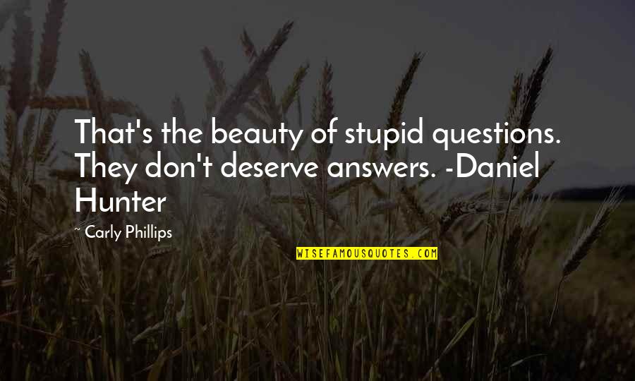 Delavega F75 Quotes By Carly Phillips: That's the beauty of stupid questions. They don't