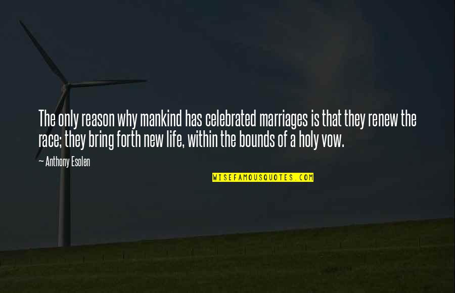 Delavega Furniture Quotes By Anthony Esolen: The only reason why mankind has celebrated marriages