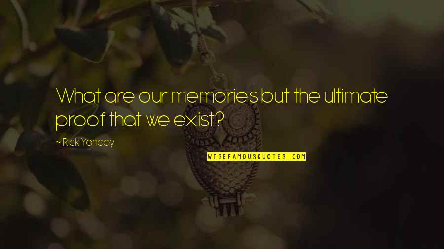 Delawana Train Quotes By Rick Yancey: What are our memories but the ultimate proof