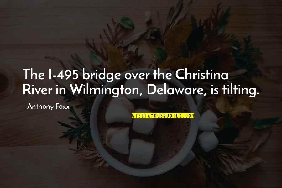 Delaware Quotes By Anthony Foxx: The I-495 bridge over the Christina River in