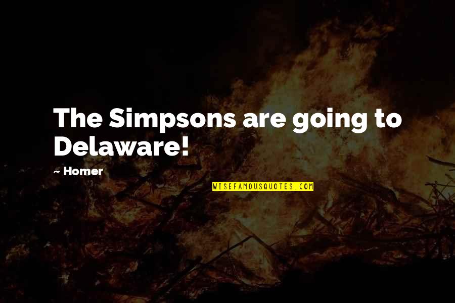 Delaware Quotes By Homer: The Simpsons are going to Delaware!