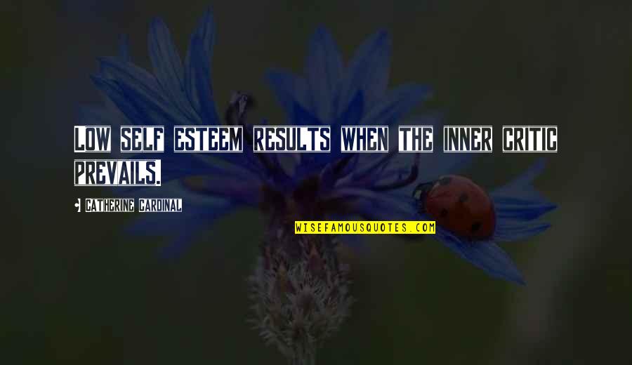 Delaware State Quote Quotes By Catherine Cardinal: Low self esteem results when the inner critic Delaware State Quote Quotes By Catherine Cardinal: Low self esteem results when the inner critic
