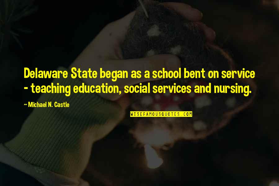 Delaware State Quotes By Michael N. Castle: Delaware State began as a school bent on