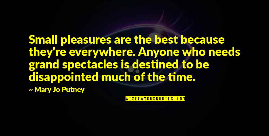Delawarite Quotes By Mary Jo Putney: Small pleasures are the best because they're everywhere.