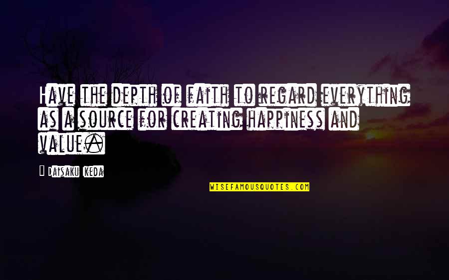 Delay Justice Quotes By Daisaku Ikeda: Have the depth of faith to regard everything Delay Justice Quotes By Daisaku Ikeda: Have the depth of faith to regard everything